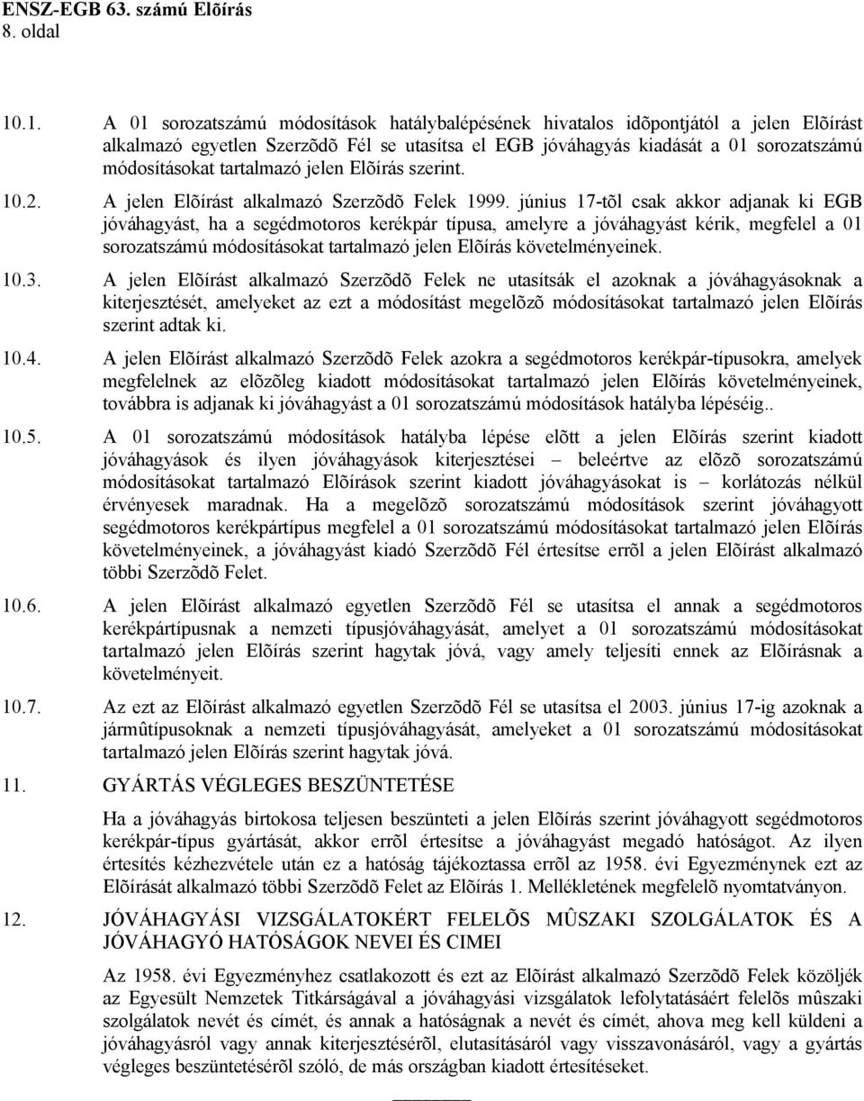 tartalmazó jelen Elõírás szerint. 10.2. A jelen Elõírást alkalmazó Szerzõdõ Felek 1999.
