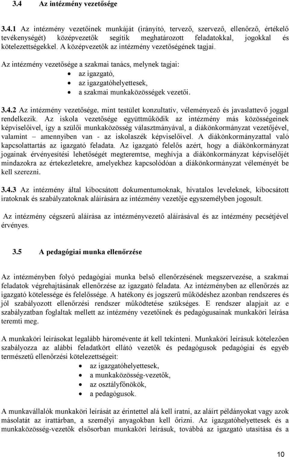 2 Az intézmény vezetősége, mint testület konzultatív, véleményező és javaslattevő joggal rendelkezik.