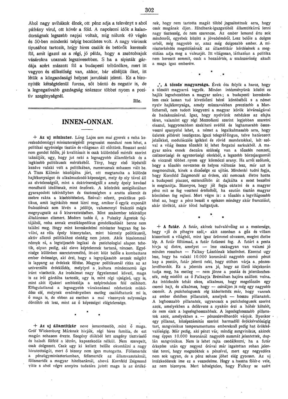 S h sipisták gárdáj zért mászott föl budpesti tribünökre, mert itt vgyon és előkelőség vn, kkor, bár elitéljük őket, itt létük közgzdsági helyzet jvulását jelenti.