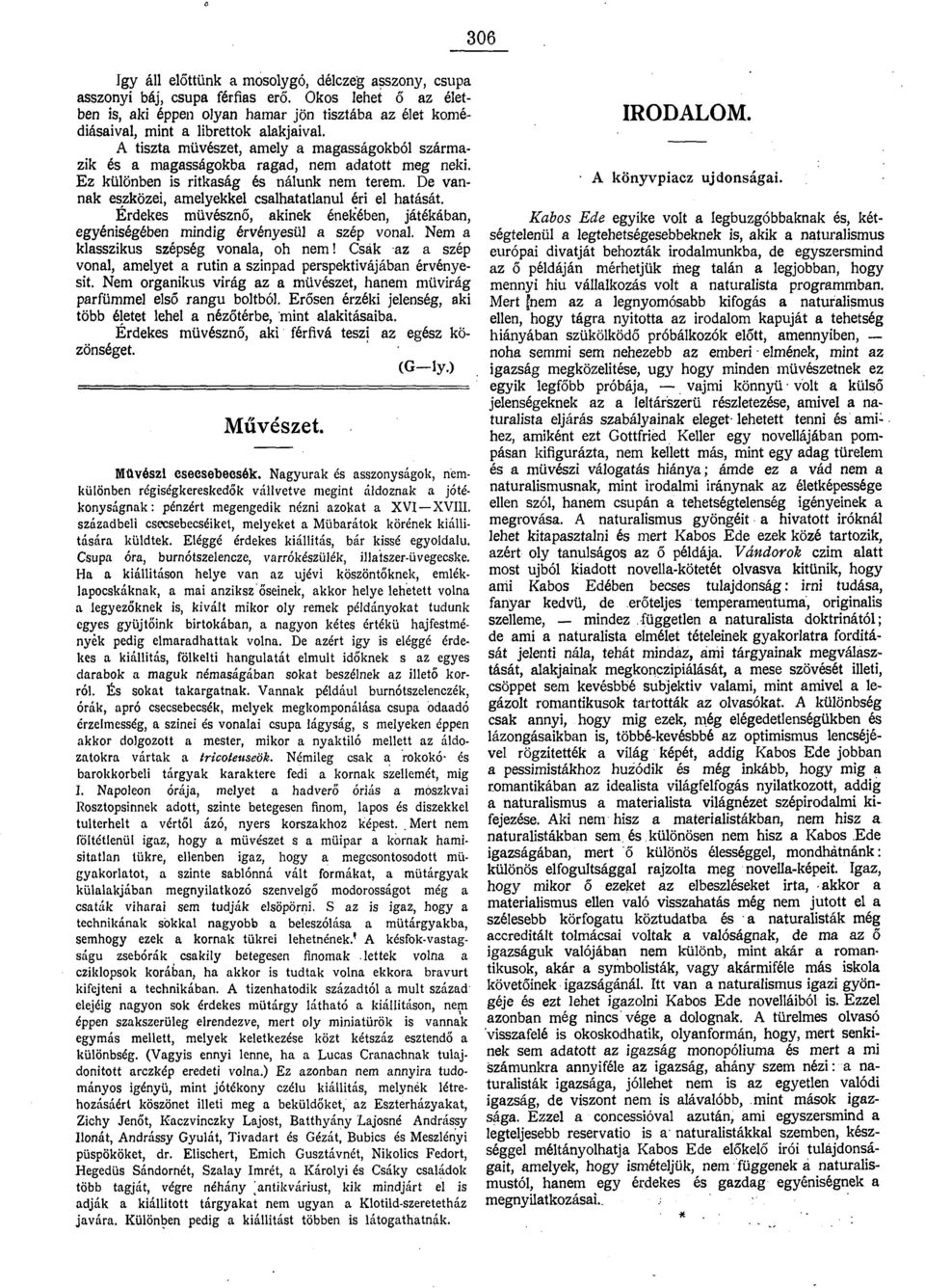 Érdekes művésznő, kinek énekében, játékábn, egyéniségében mindig érvényesül szép vonl. Nem klsszikus szépség vonl, oh nem! Csák z szép vonl, melyet rutin színpd perspektívájábn érvényesít.