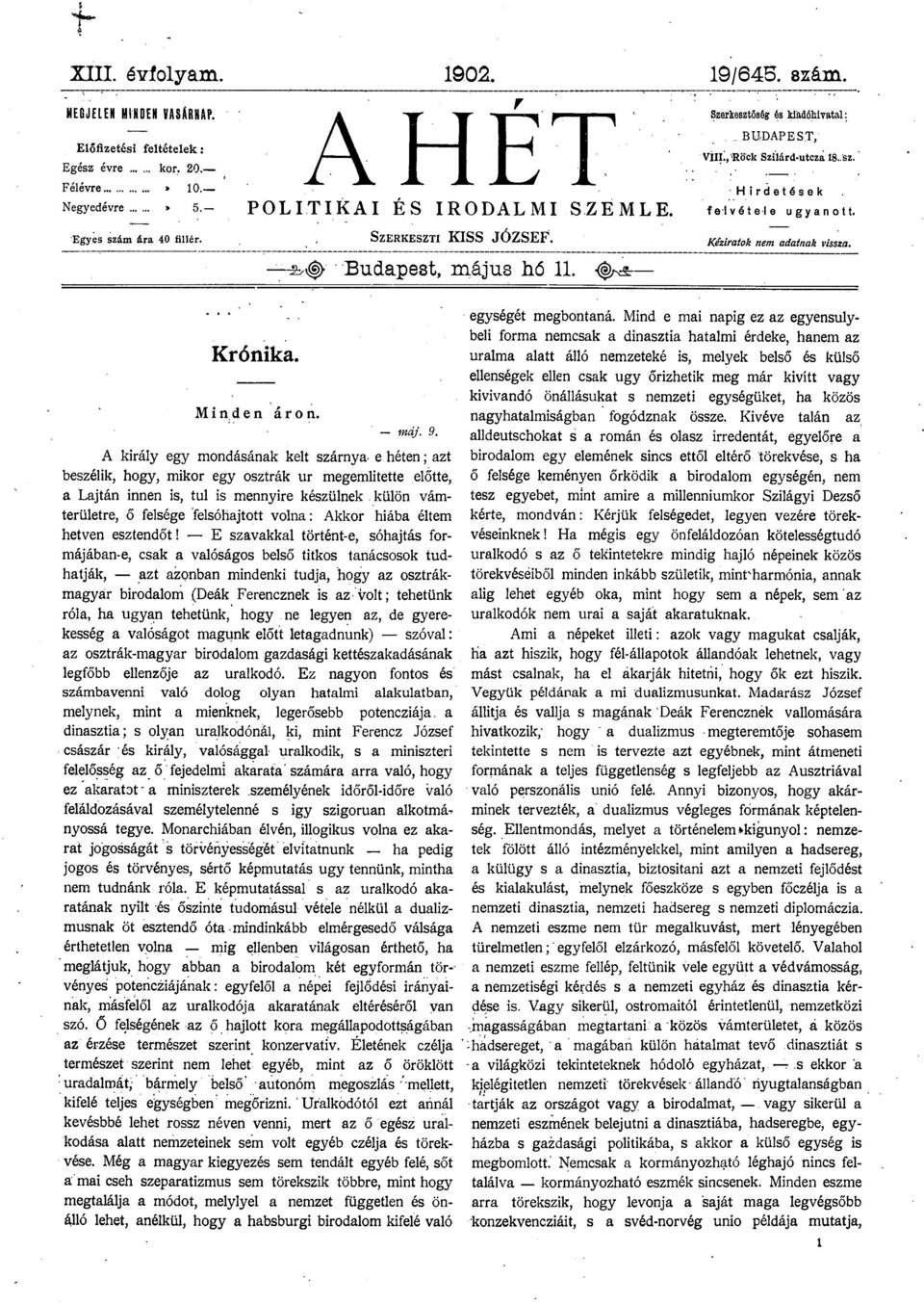 A király egy mondásánk kelt szárny- e héten; zt beszélik, hogy, mikor egy osztrák ur megemlítette előtte, Ljtán innen is, tul is mennyire készülnek külön vámterületre, ő felsége felsóhjtott voln: