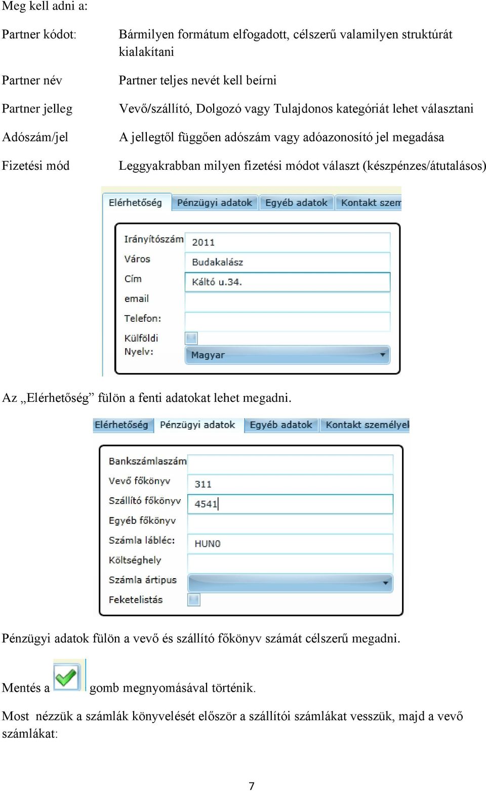 Leggyakrabban milyen fizetési módot választ (készpénzes/átutalásos) Az Elérhetőség fülön a fenti adatokat lehet megadni.