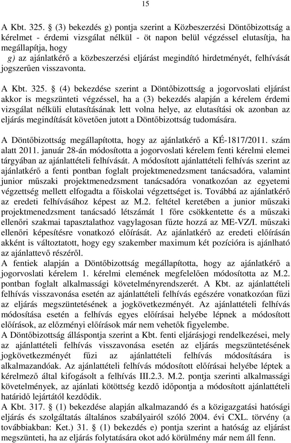 eljárást megindító hirdetményét, felhívását jogszerűen visszavonta. A Kbt. 325.