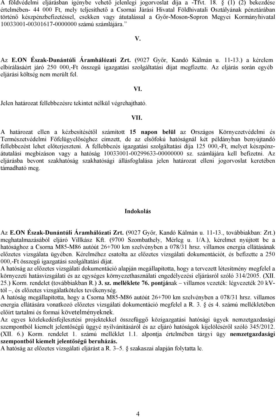 Megyei Kormányhivatal 10033001-00301617-0000000 számú számlájára. V. Az E.ON Észak-Dunántúli Áramhálózati Zrt. (9027 Győr, Kandó Kálmán u. 11-13.