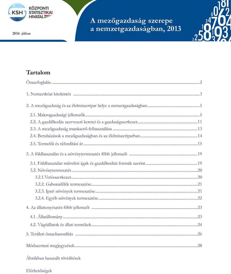 A mezőgazdaság munkaerő-felhasználása...13 2.4. Beruházások a mezőgazdaságban és az élelmiszeriparban...14 2.5. Termelői és ráfordítási ár...15 3.