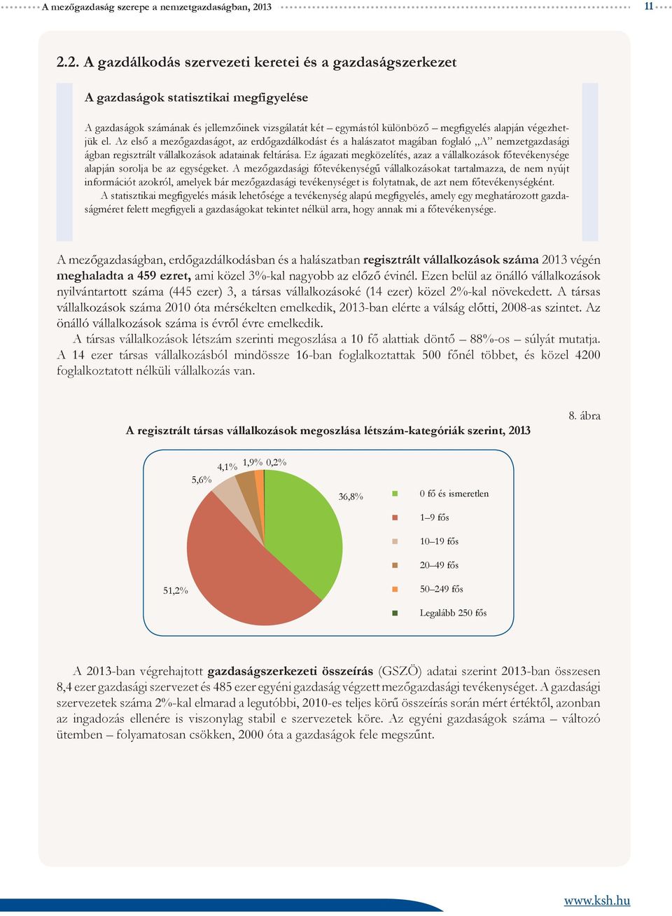 2. A gazdálkodás szervezeti keretei és a gazdaságszerkezet A gazdaságok statisztikai megfigyelése A gazdaságok számának és jellemzőinek vizsgálatát két egymástól különböző megfigyelés alapján