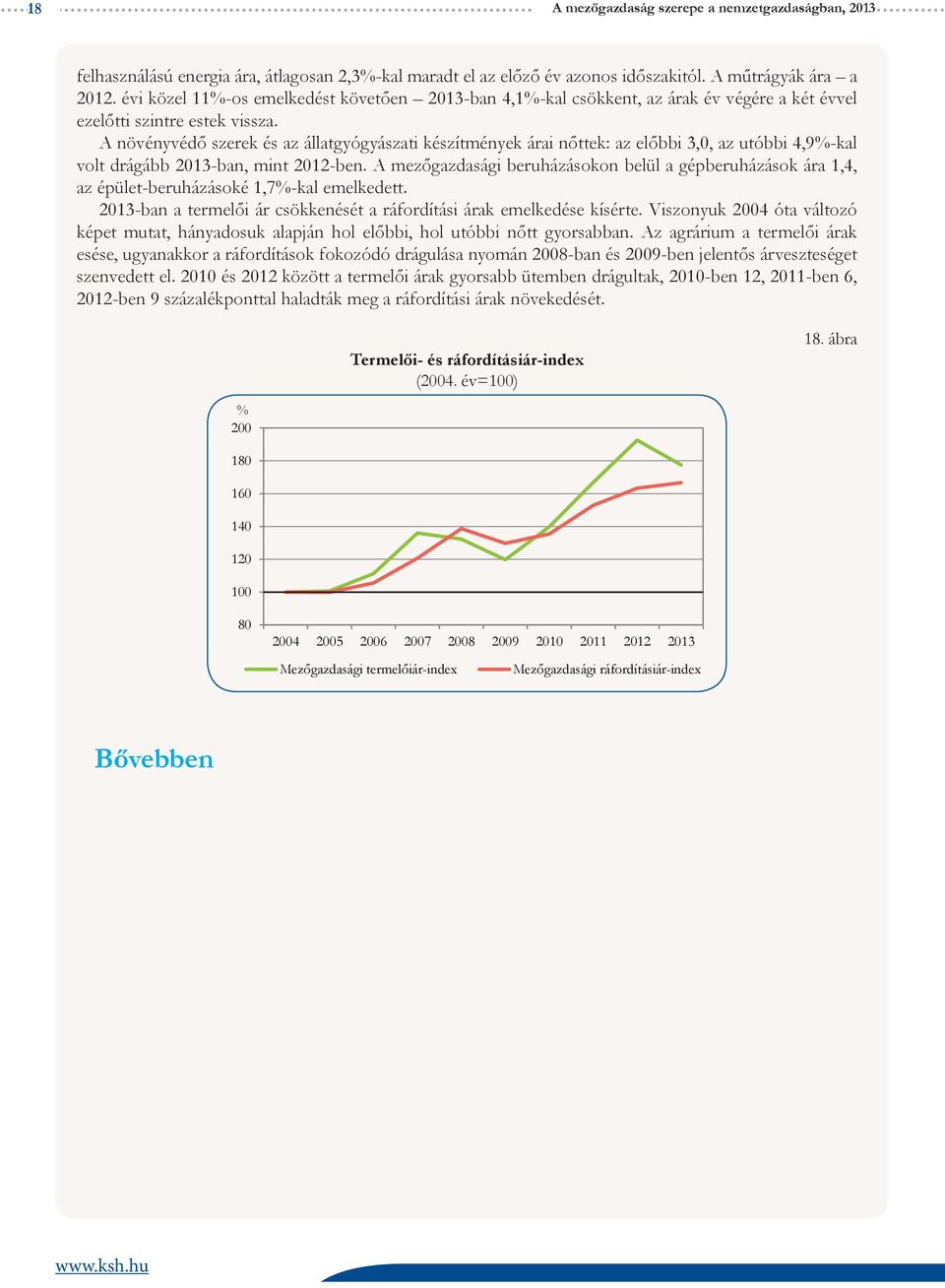 A növényvédő szerek és az állatgyógyászati készítmények árai nőttek: az előbbi 3,0, az utóbbi 4,9%-kal volt drágább 2013-ban, mint 2012-ben.