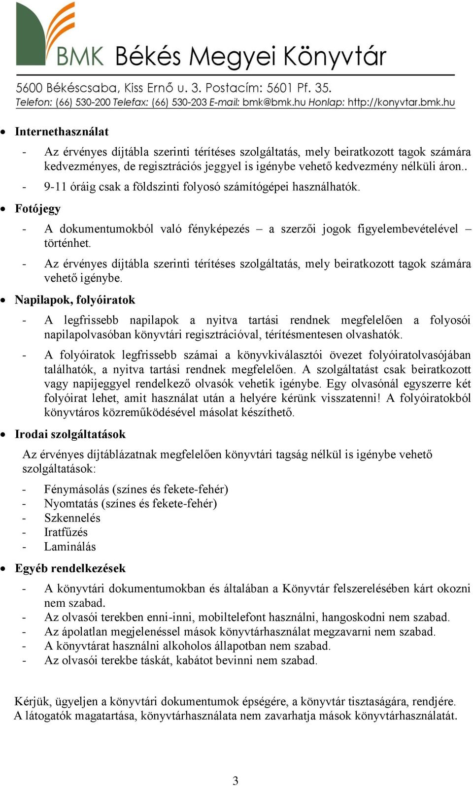 - Az érvényes díjtábla szerinti térítéses szolgáltatás, mely beiratkozott tagok számára vehető igénybe.