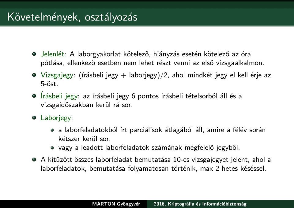 Írásbeli jegy: az írásbeli jegy 6 pontos írásbeli tételsorból áll és a vizsgaidőszakban kerül rá sor.