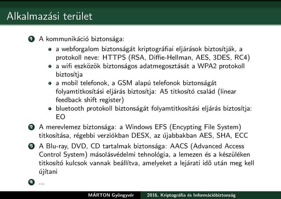 bluetooth protokoll biztonságát folyamtitkosítási eljárás biztosítja: EO 2 A merevlemez biztonsága: a Windows EFS (Encypting File System) titkosítása, régebbi verziókban DESX, az újabbakban AES, SHA,