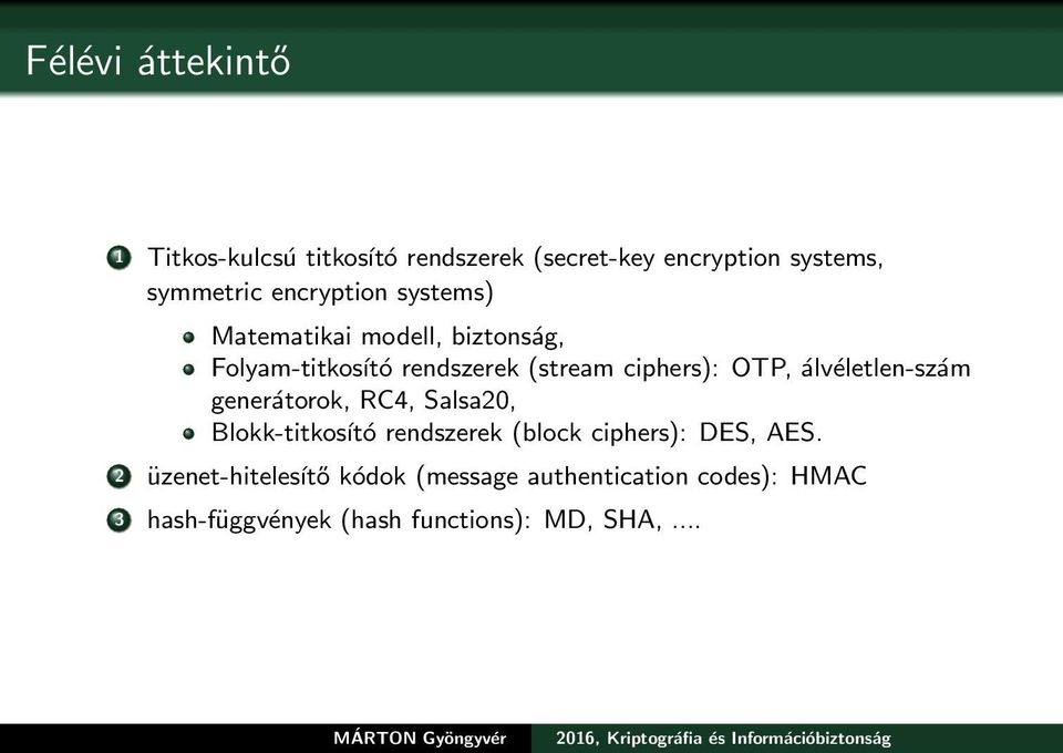 álvéletlen-szám generátorok, RC4, Salsa20, Blokk-titkosító rendszerek (block ciphers): DES, AES.