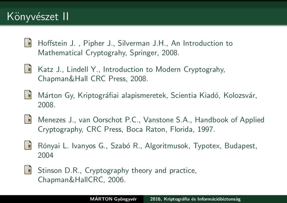 Márton Gy, Kriptográfiai alapismeretek, Scientia Kiadó, Kolozsvár, 2008. Menezes J., van Oorschot P.C., Vanstone S.A.