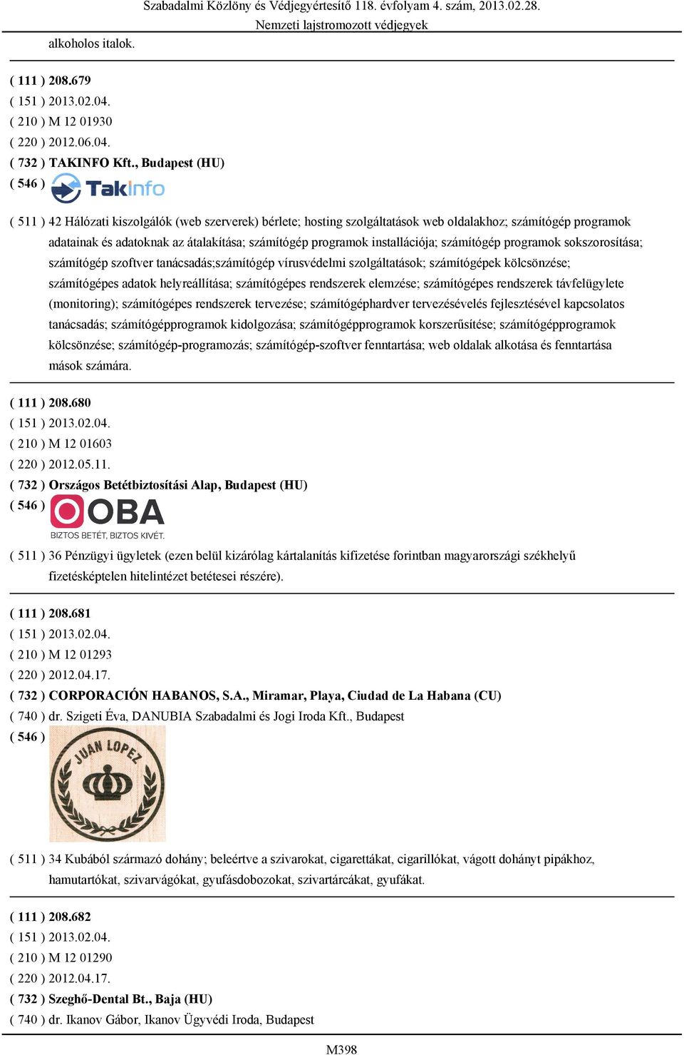 installációja; számítógép programok sokszorosítása; számítógép szoftver tanácsadás;számítógép vírusvédelmi szolgáltatások; számítógépek kölcsönzése; számítógépes adatok helyreállítása; számítógépes