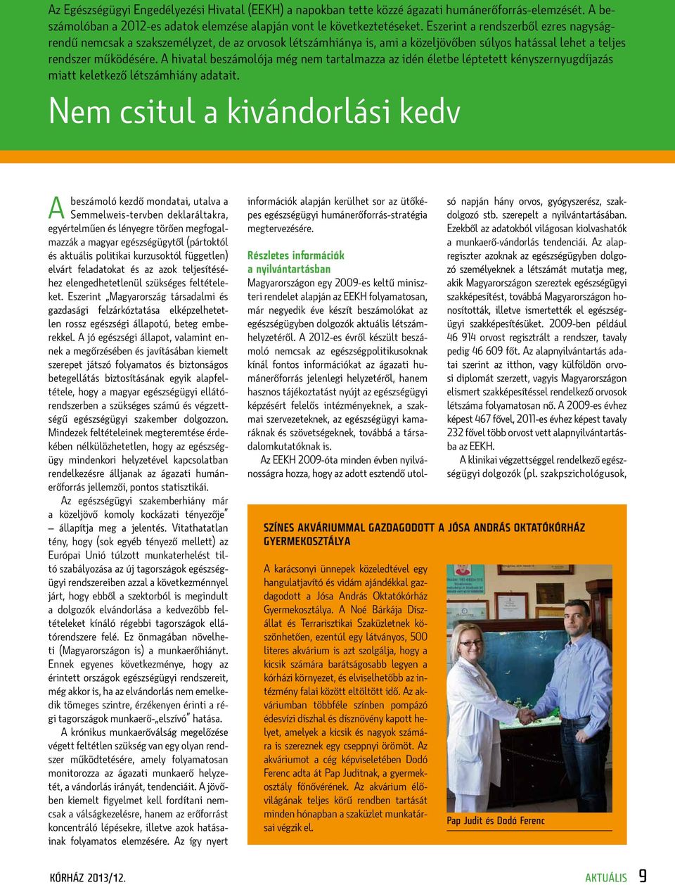 A hivatal beszámolója még nem tartalmazza az idén életbe léptetett kényszernyugdíjazás miatt keletkező létszámhiány adatait.