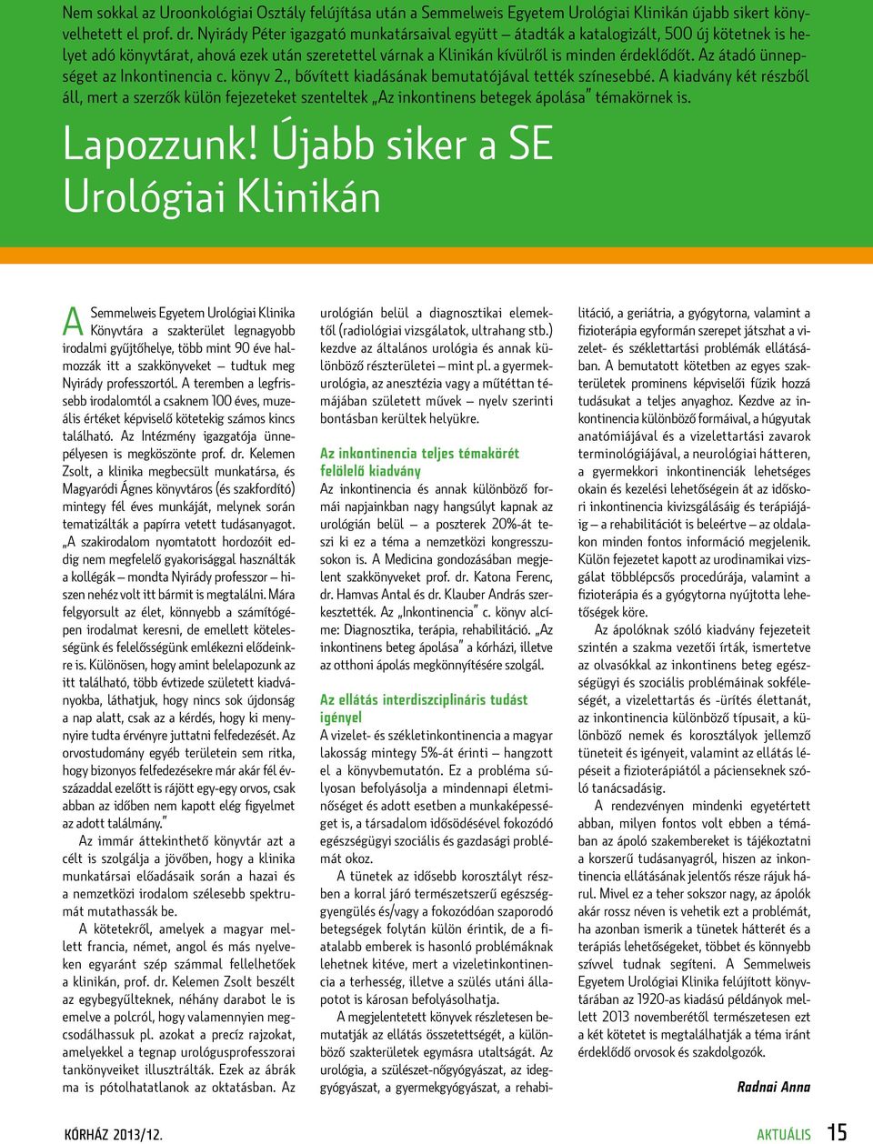 Az átadó ünnepséget az Inkontinencia c. könyv 2., bővített kiadásának bemutatójával tették színesebbé.