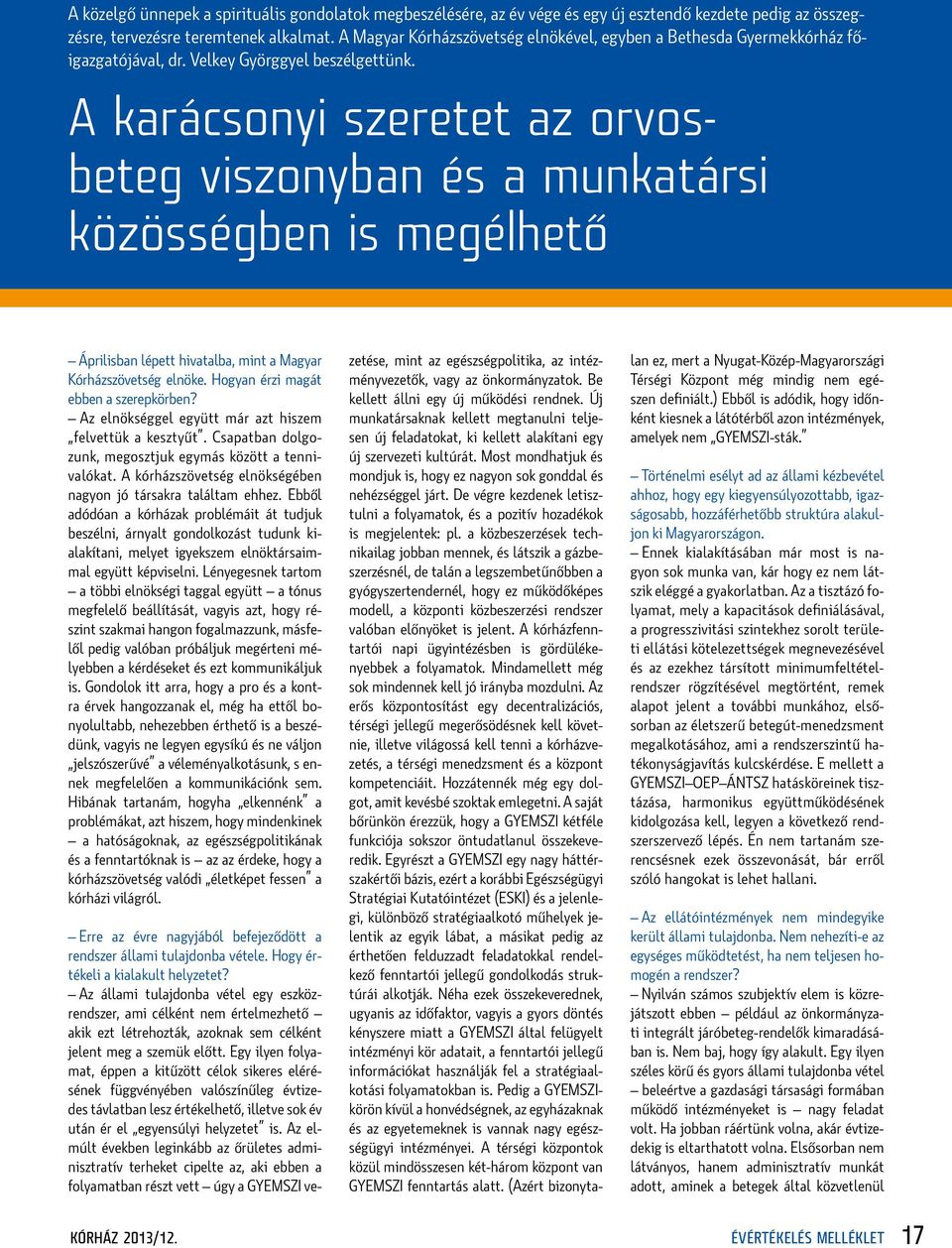 A karácsonyi szeretet az orvosbeteg viszonyban és a munkatársi közösségben is megélhető Áprilisban lépett hivatalba, mint a Magyar Kórházszövetség elnöke. Hogyan érzi magát ebben a szerepkörben?