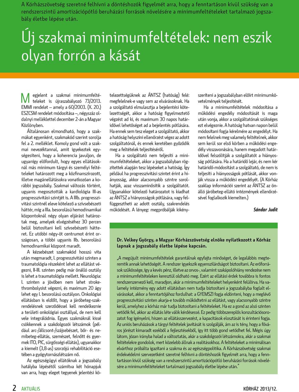 EMMI rendelet amely a 60/2003. (X. 20.) ESZCSM rendelet módosítása, négyszáz oldalnyi melléklettel december 2-án a Magyar Közlönyben.