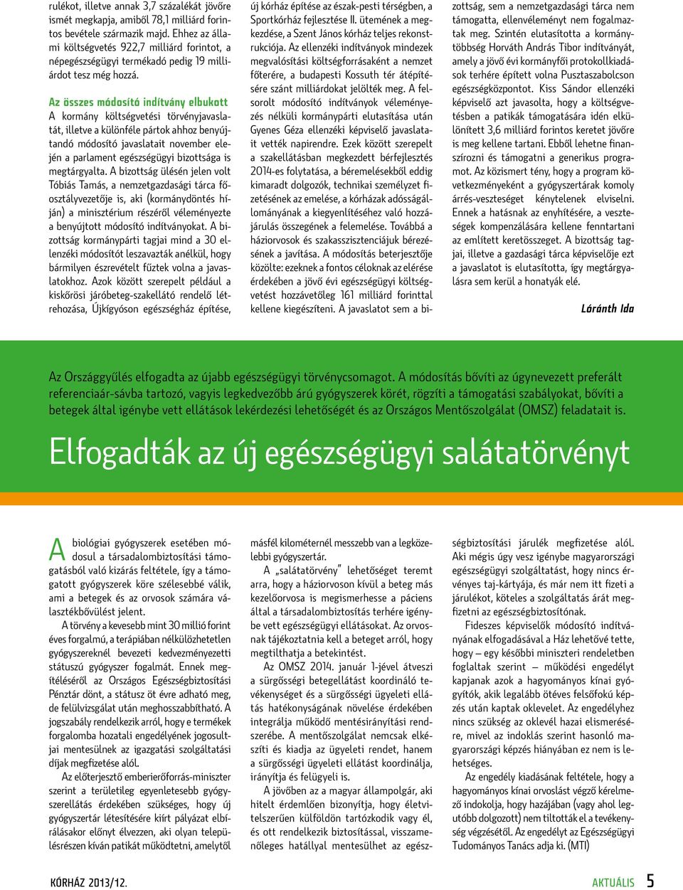 Az összes módosító indítvány elbukott A kormány költségvetési törvényjavaslatát, illetve a különféle pártok ahhoz benyújtandó módosító javaslatait november elején a parlament egészségügyi bizottsága