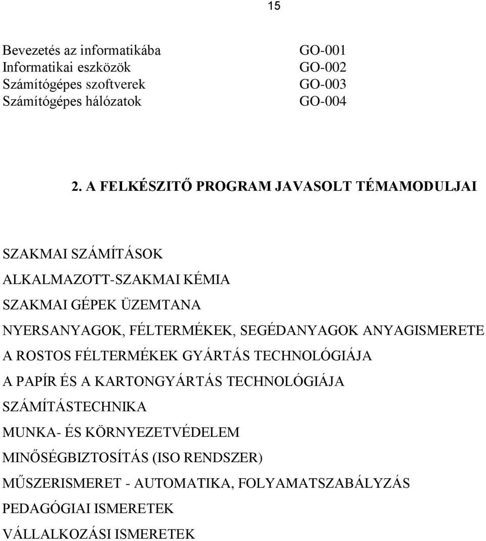 FÉLTERMÉKEK, SEGÉDANYAGOK ANYAGISMERETE A ROSTOS FÉLTERMÉKEK GYÁRTÁS TECHNOLÓGIÁJA A PAPÍR ÉS A KARTONGYÁRTÁS TECHNOLÓGIÁJA