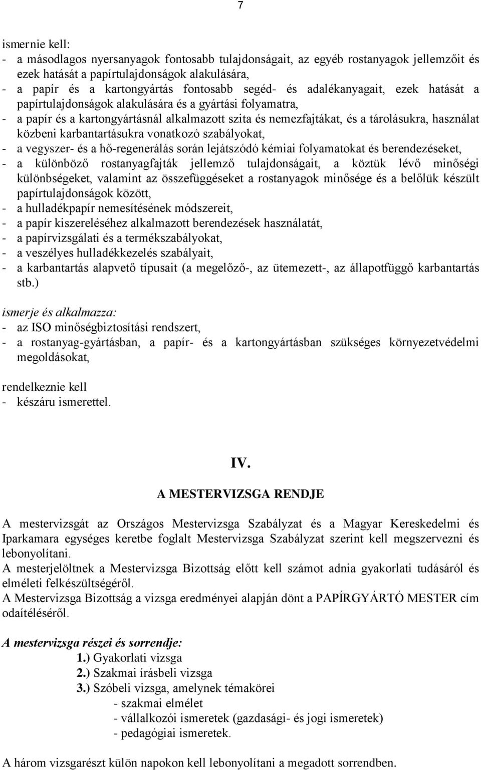 karbantartásukra vonatkozó szabályokat, - a vegyszer- és a hő-regenerálás során lejátszódó kémiai folyamatokat és berendezéseket, - a különböző rostanyagfajták jellemző tulajdonságait, a köztük lévő