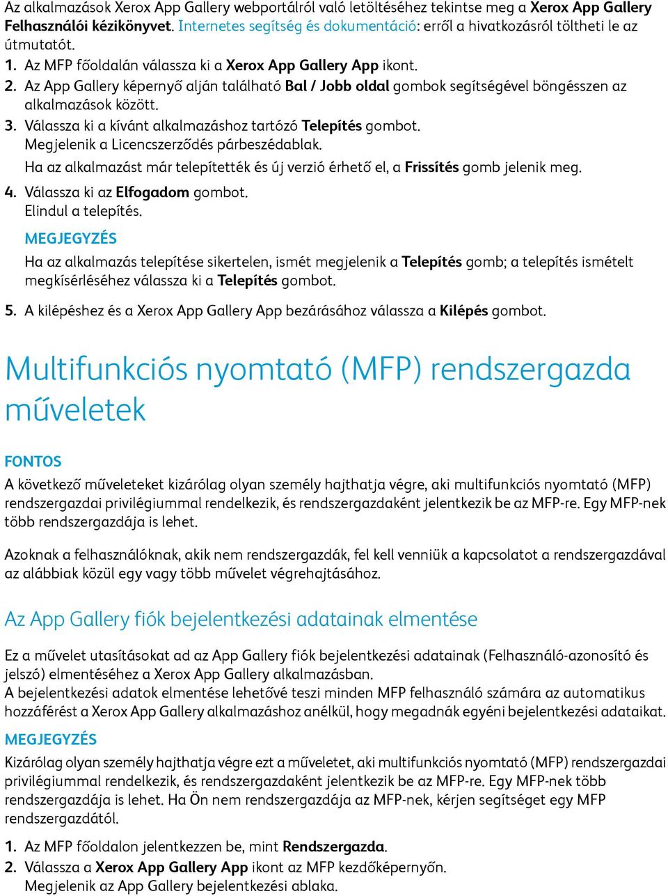 Az App Gallery képernyő alján található Bal / Jobb oldal gombok segítségével böngésszen az alkalmazások között. 3. Válassza ki a kívánt alkalmazáshoz tartózó Telepítés gombot.