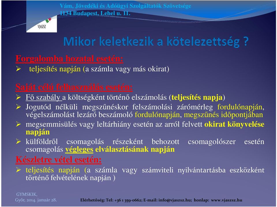 időpontjában megsemmisülés vagy leltárhiány esetén az arról felvett okirat könyvelése napján külföldről csomagolás részeként behozott csomagolószer