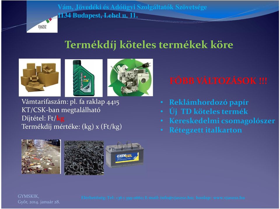 fa raklap 4415 KT/CSK-ban megtalálható Díjtétel: Ft/kg