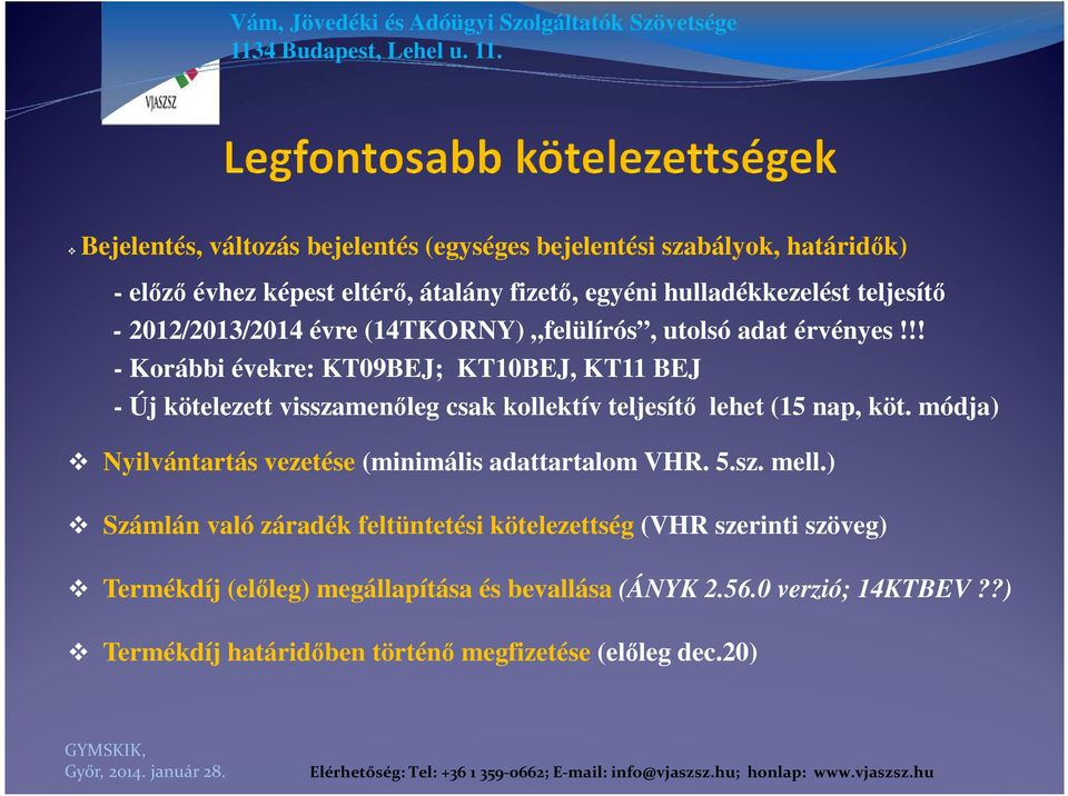 !! - Korábbi évekre: KT09BEJ; KT10BEJ, KT11 BEJ - Új kötelezett visszamenőleg csak kollektív teljesítő lehet (15 nap, köt.