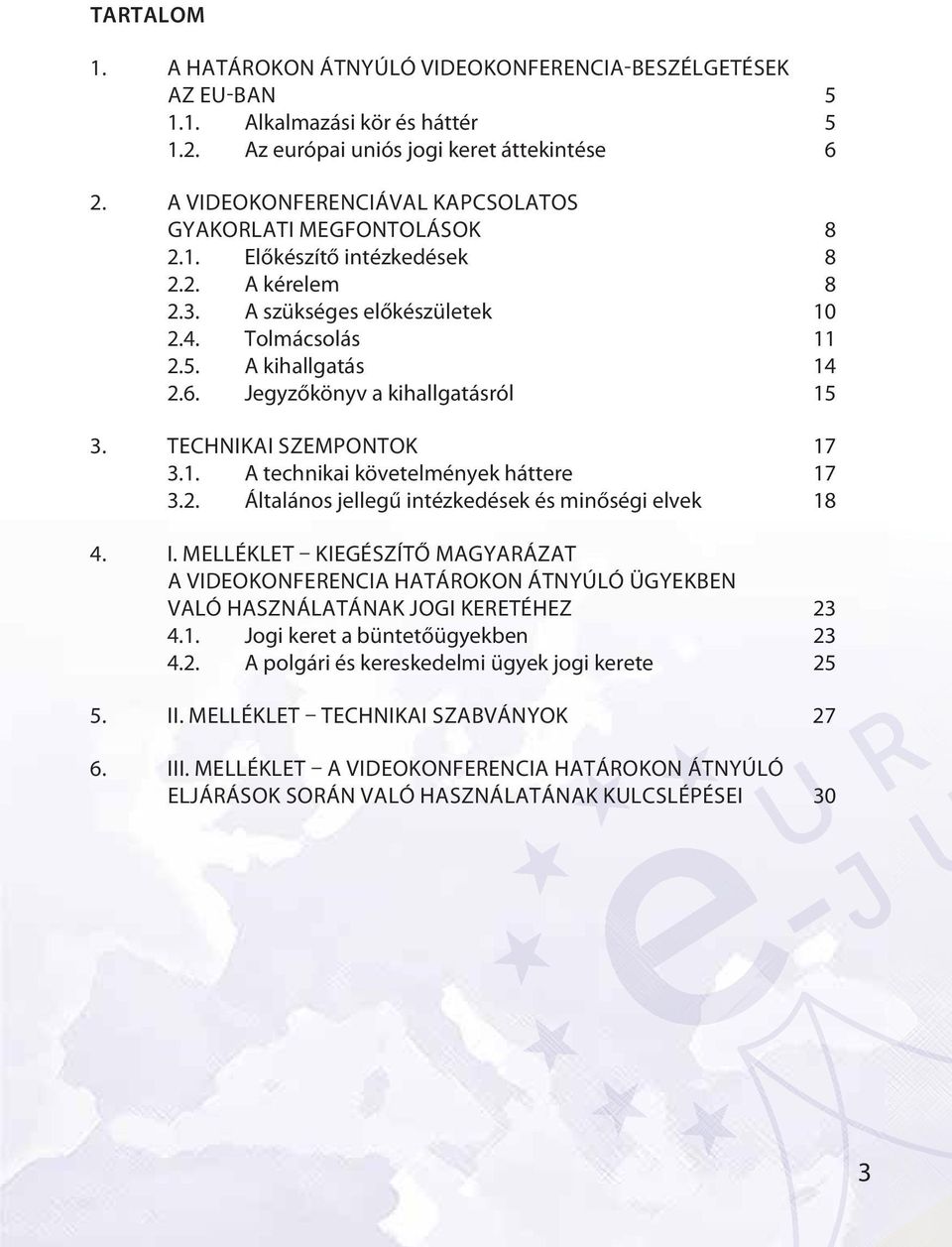 Jegyzőkönyv a kihallgatásról 15 3. TECHNIKAI SZEMPONTOK 17 3.1. A technikai követelmények háttere 17 3.2. Általános jellegű intézkedések és minőségi elvek 18 4. I.