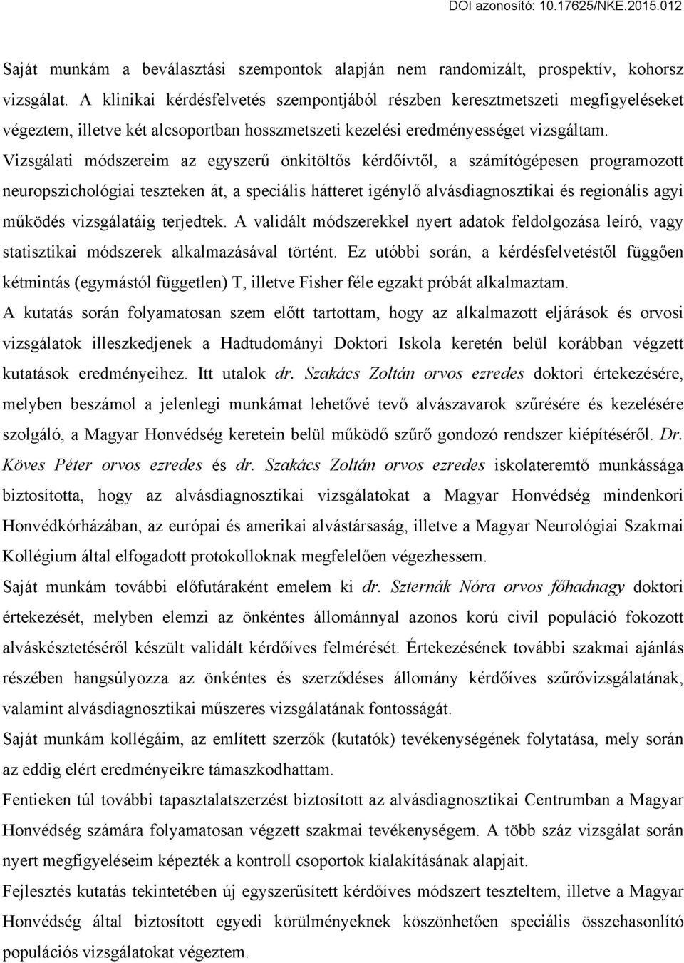 Vizsgálati módszereim az egyszerű önkitöltős kérdőívtől, a számítógépesen programozott neuropszichológiai teszteken át, a speciális hátteret igénylő alvásdiagnosztikai és regionális agyi működés