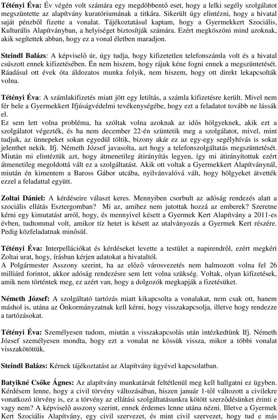 Ezért megköszöni mind azoknak, akik segítettek abban, hogy ez a vonal életben maradjon.
