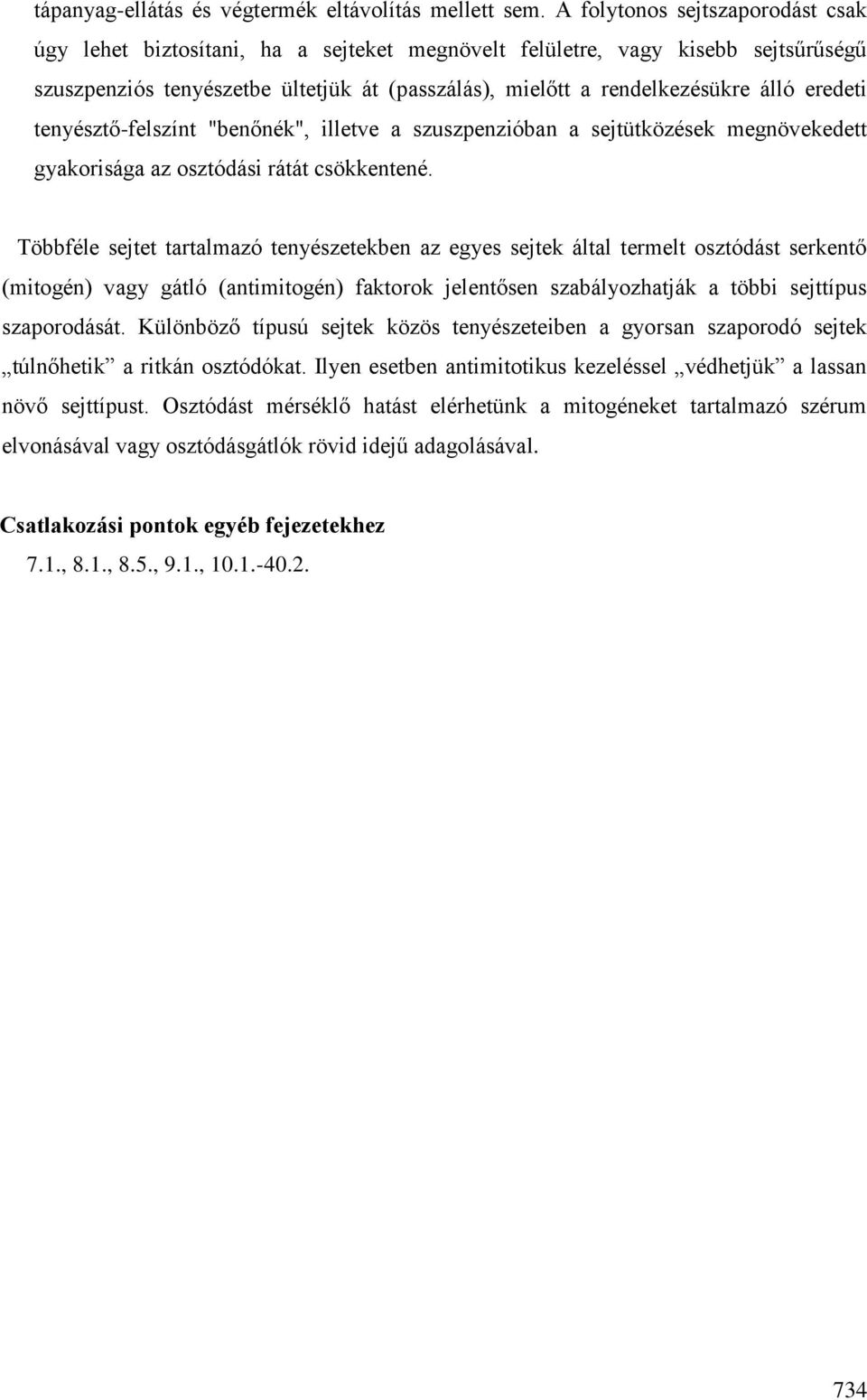 eredeti tenyésztő-felszínt "benőnék", illetve a szuszpenzióban a sejtütközések megnövekedett gyakorisága az osztódási rátát csökkentené.