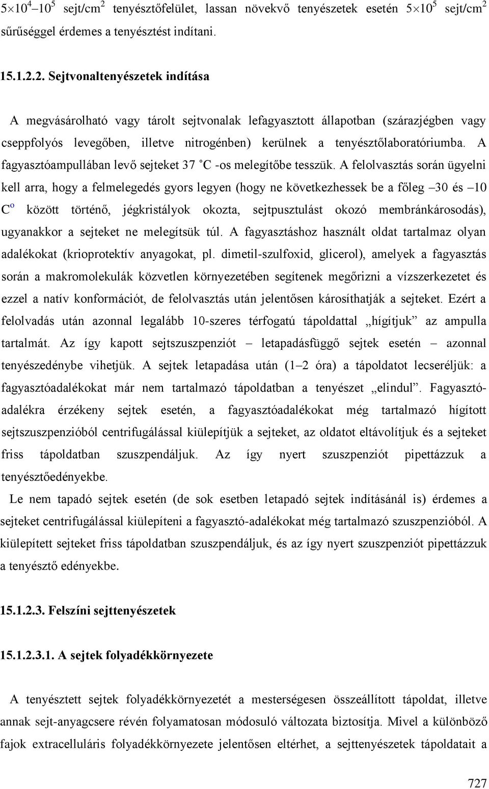 sűrűséggel érdemes a tenyésztést indítani. 15.1.2.