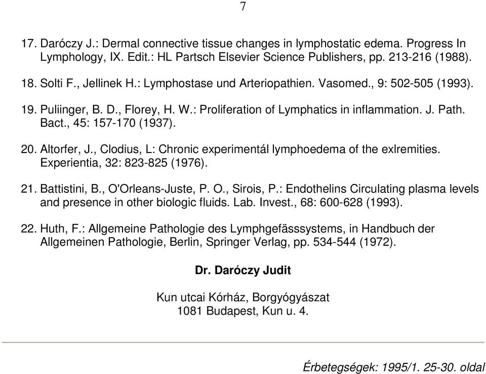 , Clodius, L: Chronic experimentál lymphoedema of the exlremities. Experientia, 32: 823-825 (1976). 21. Battistini, B., O'Orleans-Juste, P. O., Sirois, P.