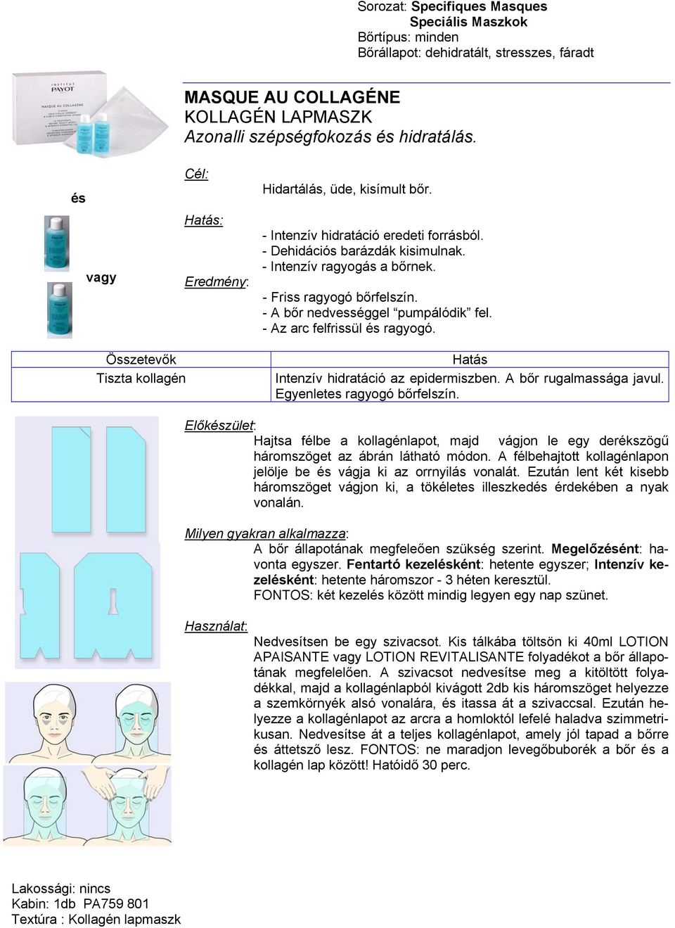 Tiszta kollagén Intenzív hidratáció az epidermiszben. A bőr rugalmassága javul. Egyenletes ragyogó bőrfelszín.