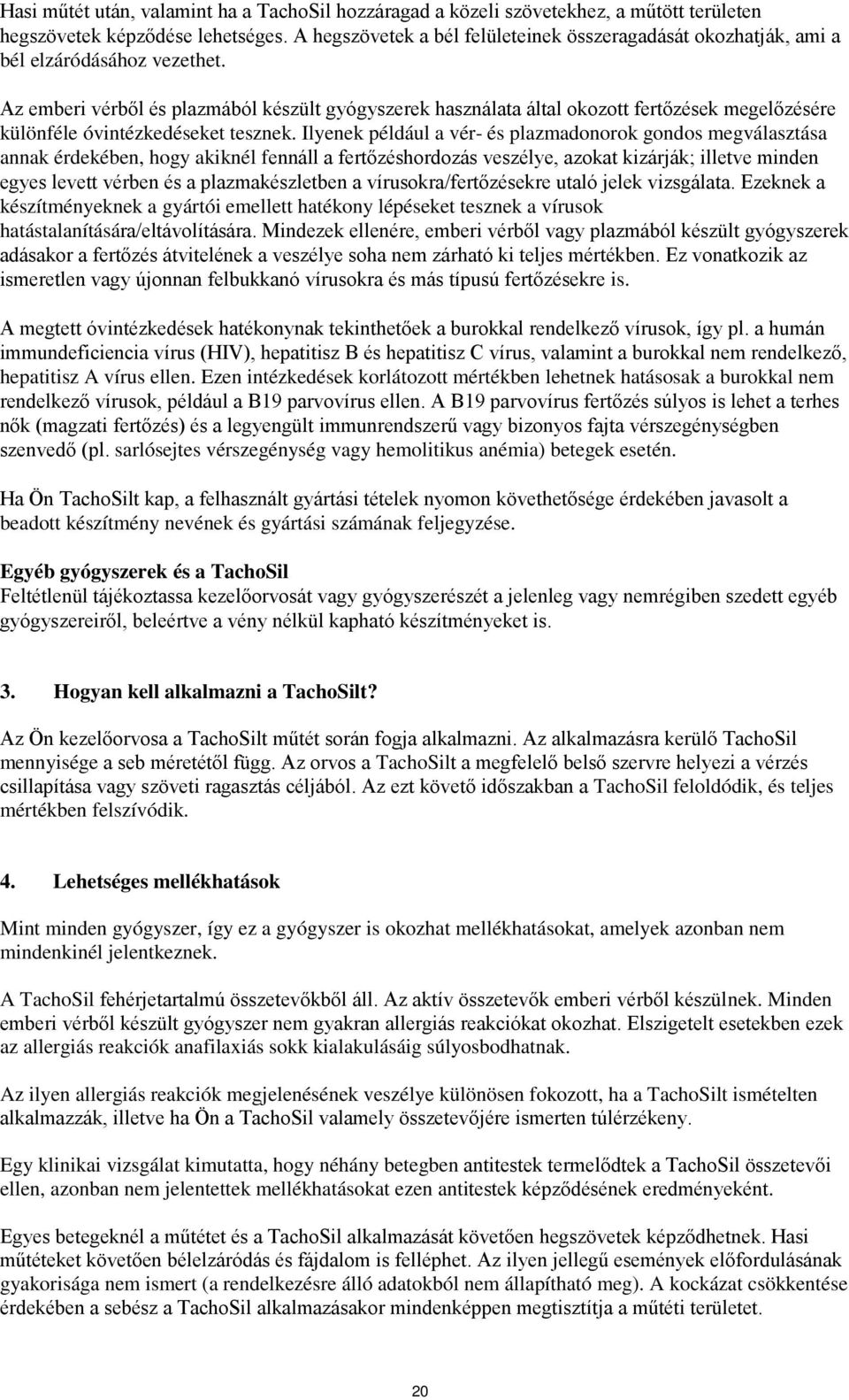 Az emberi vérből és plazmából készült gyógyszerek használata által okozott fertőzések megelőzésére különféle óvintézkedéseket tesznek.