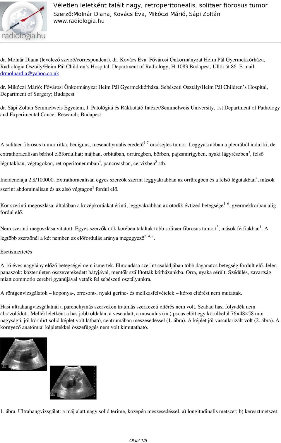 Mikóczi Márió: Fővárosi Önkormányzat Heim Pál Gyermekkórháza, Sebészeti Osztály/Heim Pál Children s Hospital, Department of Surgery; Budapest dr. Sápi Zoltán:Semmelweis Egyetem, I.