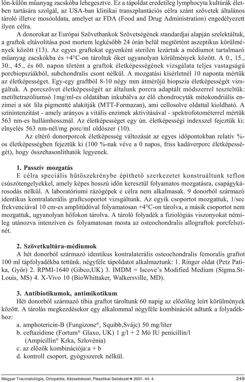 Administration) engedélyezett ilyen célra.
