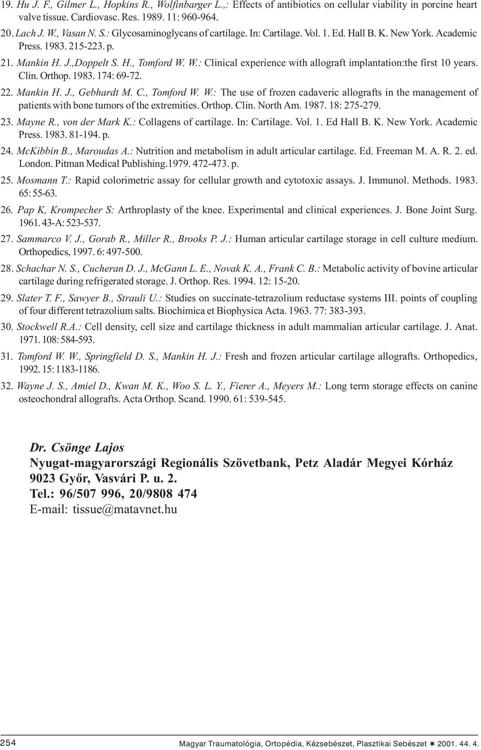 W.: Clinical experience with allograft implantation:the first 10 years. Clin. Orthop. 1983. 174: 69-72. 22. Mankin H. J., Gebhardt M. C., Tomford W.