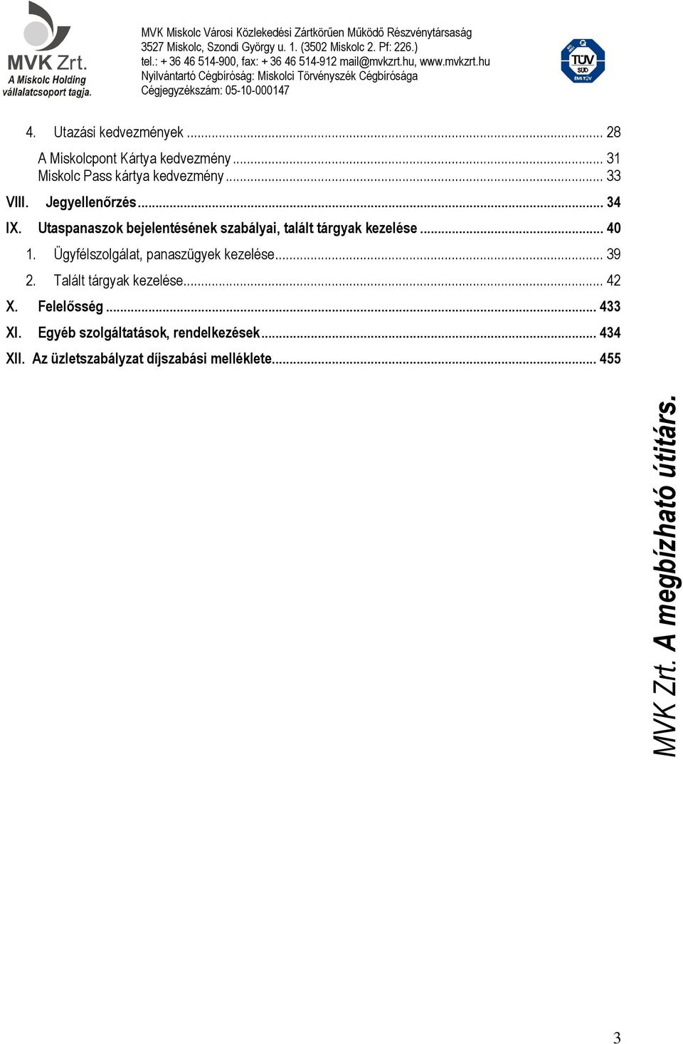 .. 40 1. Ügyfélszolgálat, panaszügyek kezelése... 39 2. Talált tárgyak kezelése... 42 X. Felelősség.