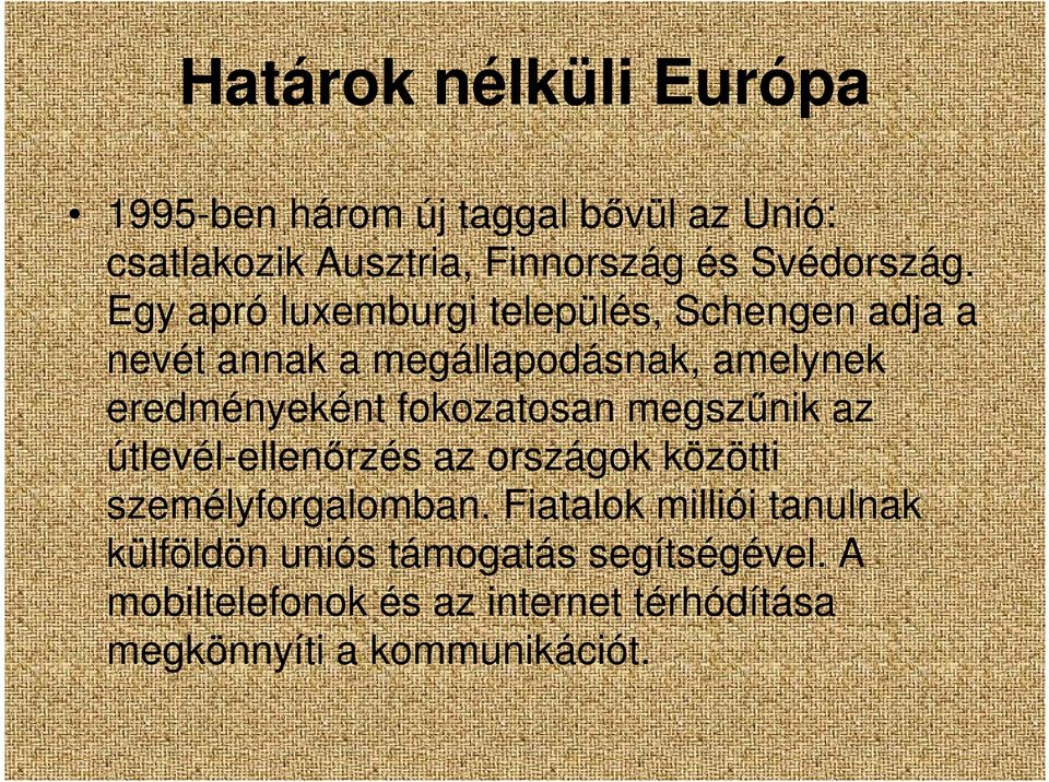 Egy apró luxemburgi település, Schengen adja a nevét annak a megállapodásnak, amelynek eredményeként