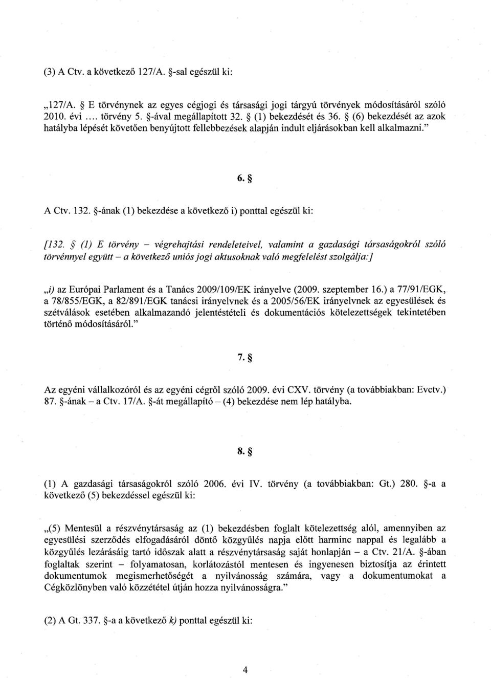 -ának (1) bekezdése a következ ő i) ponttal egészül ki : [132.