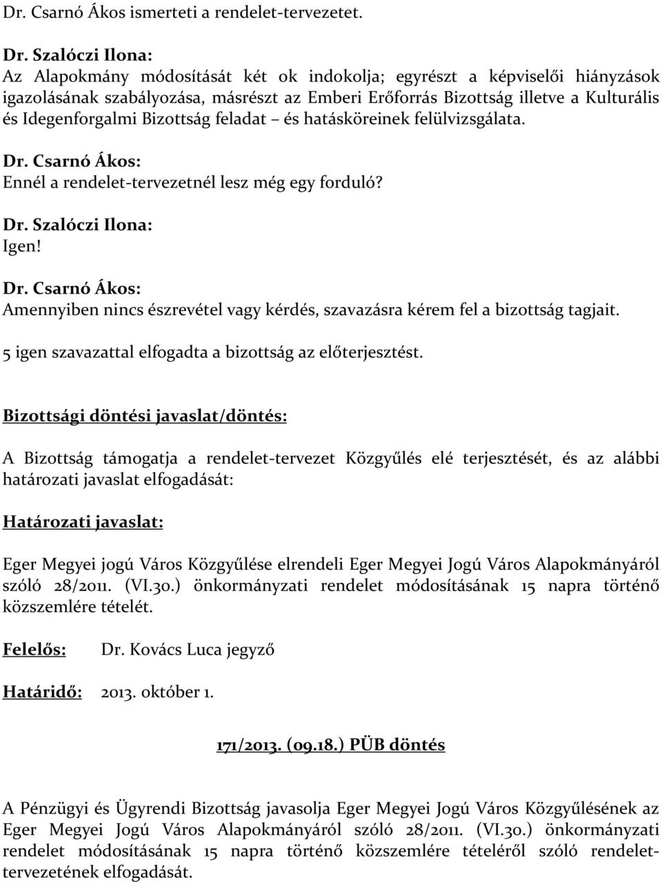 Bizottság feladat és hatásköreinek felülvizsgálata. Ennél a rendelet-tervezetnél lesz még egy forduló? Dr. Szalóczi Ilona: Igen!