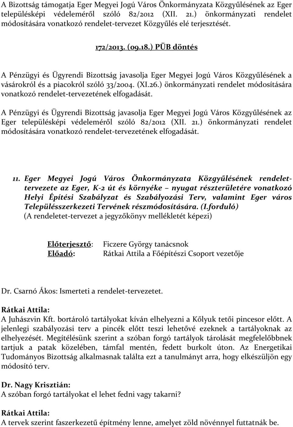 ) PÜB döntés A Pénzügyi és Ügyrendi Bizottság javasolja Eger Megyei Jogú Város Közgyűlésének a vásárokról és a piacokról szóló 33/2004. (XI.26.
