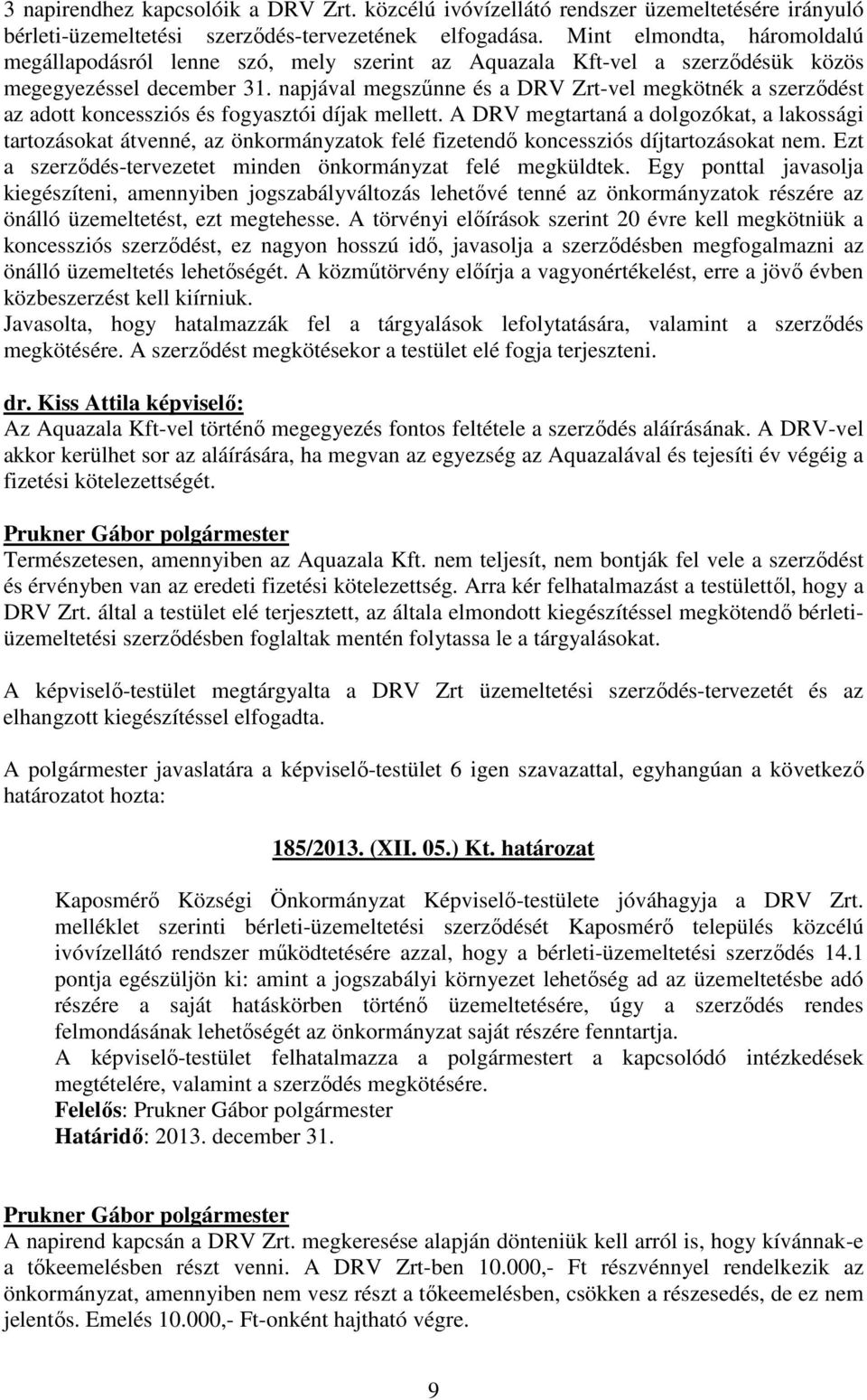 napjával megszőnne és a DRV Zrt-vel megkötnék a szerzıdést az adott koncessziós és fogyasztói díjak mellett.