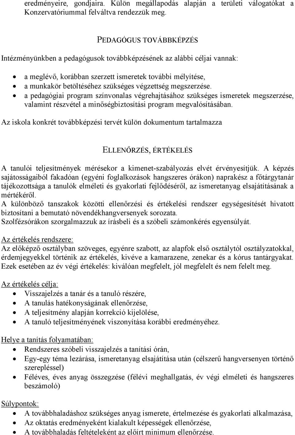 megszerzése. a pedagógiai program színvonalas végrehajtásához szükséges ismeretek megszerzése, valamint részvétel a minőségbiztosítási program megvalósításában.