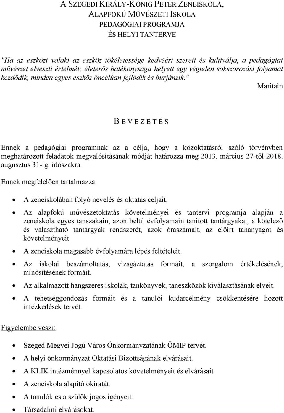 " Maritain B E V E Z E T É S Ennek a pedagógiai programnak az a célja, hogy a közoktatásról szóló törvényben meghatározott feladatok megvalósításának módját határozza meg 2013. március 27-től 2018.