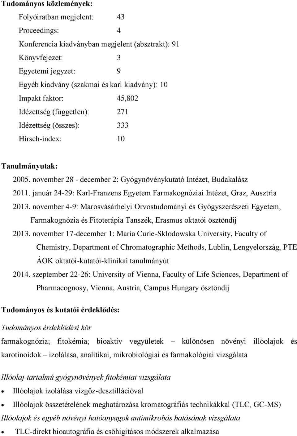 január 24-29: Karl-Franzens Egyetem Farmakognóziai Intézet, Graz, Ausztria 2013.