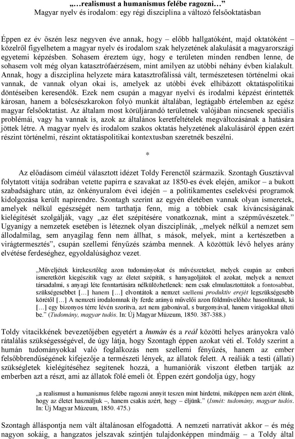 Sohasem éreztem úgy, hogy e területen minden rendben lenne, de sohasem volt még olyan katasztrófaérzésem, mint amilyen az utóbbi néhány évben kialakult.