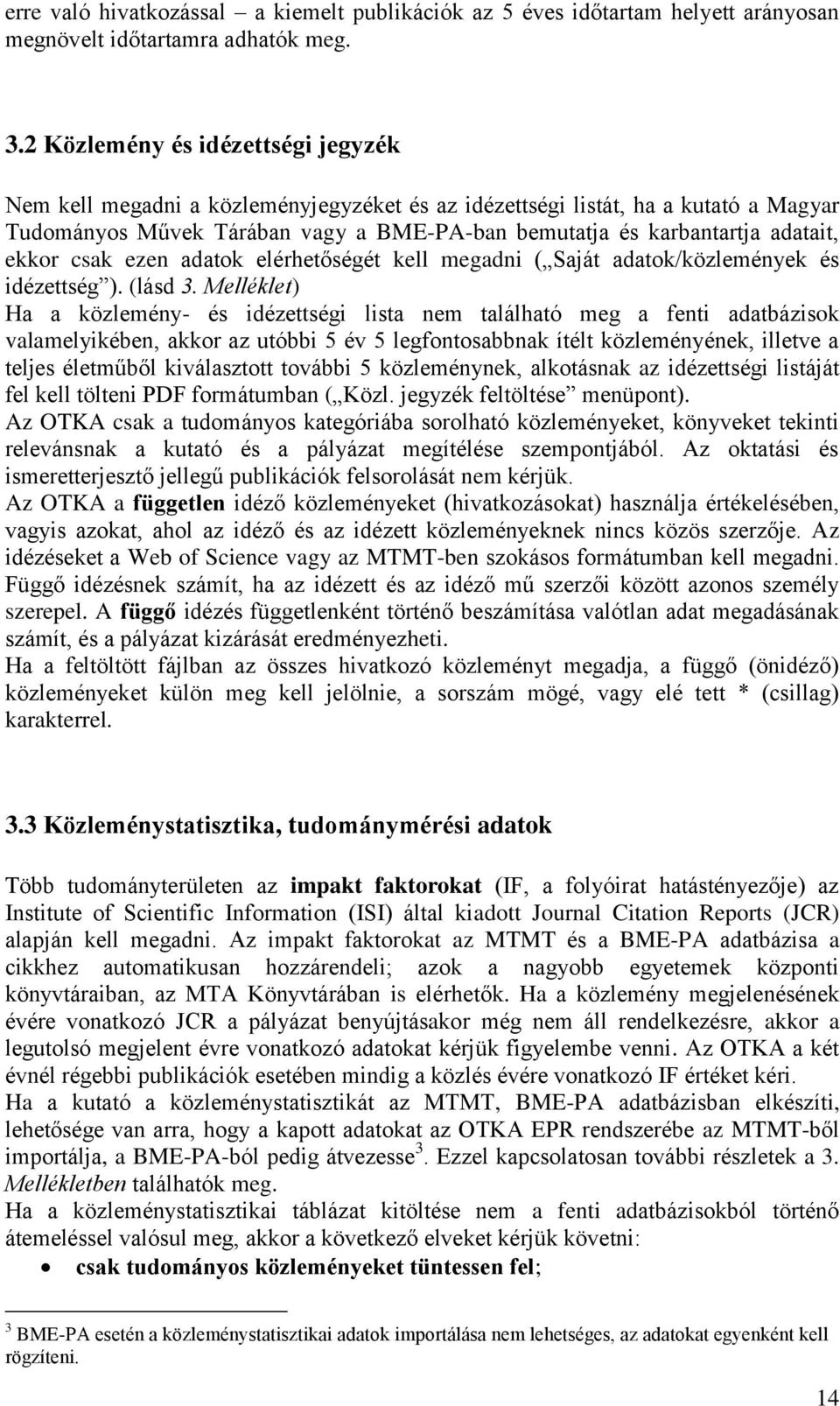 ekkor csak ezen adatok elérhetőségét kell megadni ( Saját adatok/közlemények és idézettség ). (lásd 3.